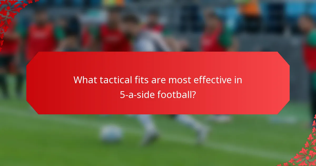 What tactical fits are most effective in 5-a-side football?