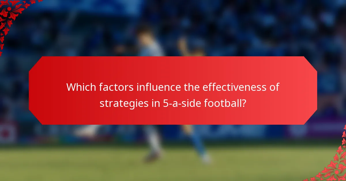 Which factors influence the effectiveness of strategies in 5-a-side football?